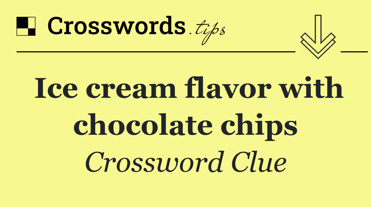 Ice cream flavor with chocolate chips