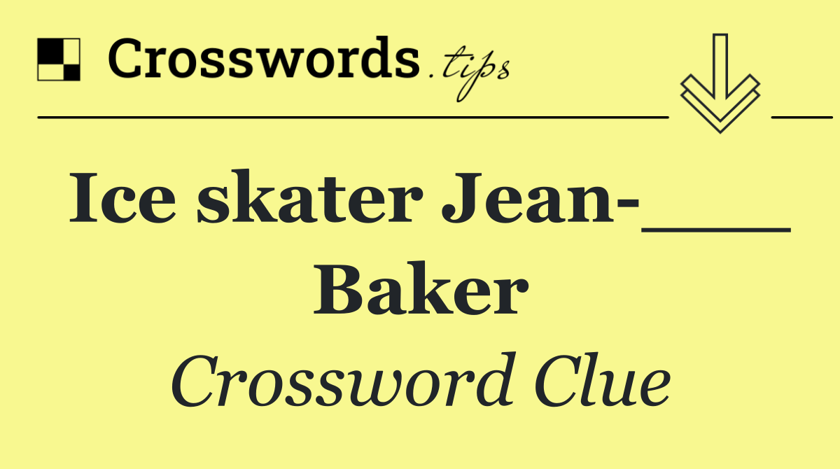 Ice skater Jean ___ Baker