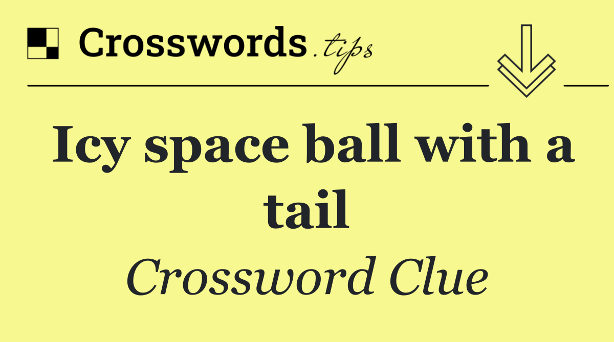 Icy space ball with a tail