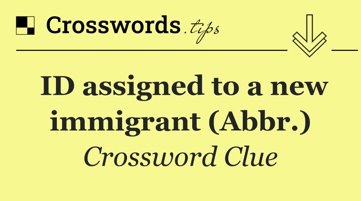 ID assigned to a new immigrant (Abbr.)