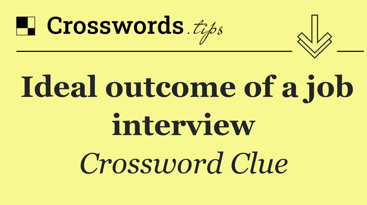 Ideal outcome of a job interview