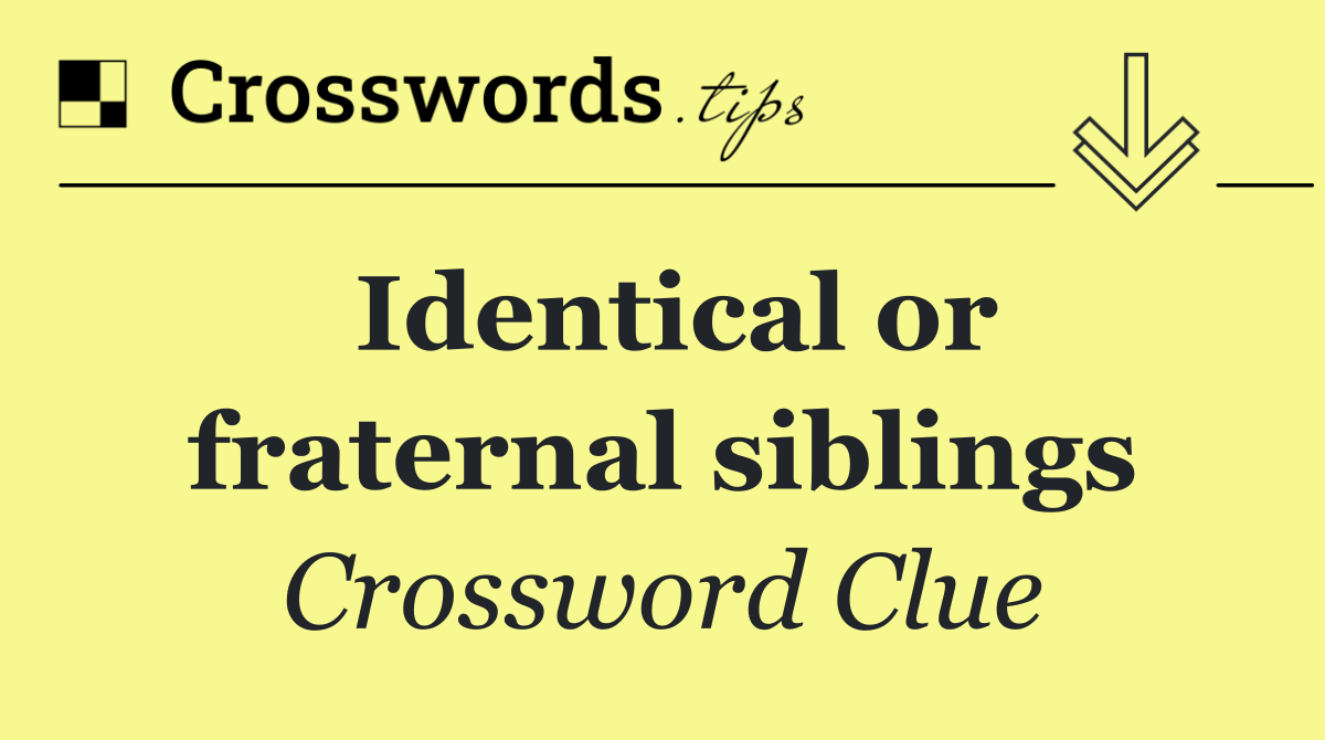 Identical or fraternal siblings