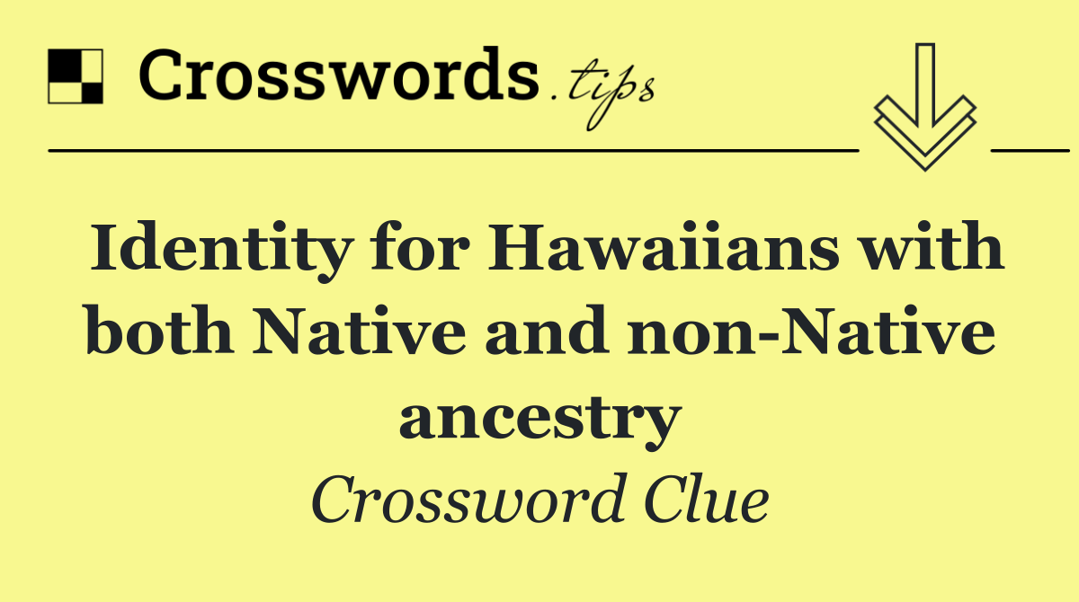 Identity for Hawaiians with both Native and non Native ancestry