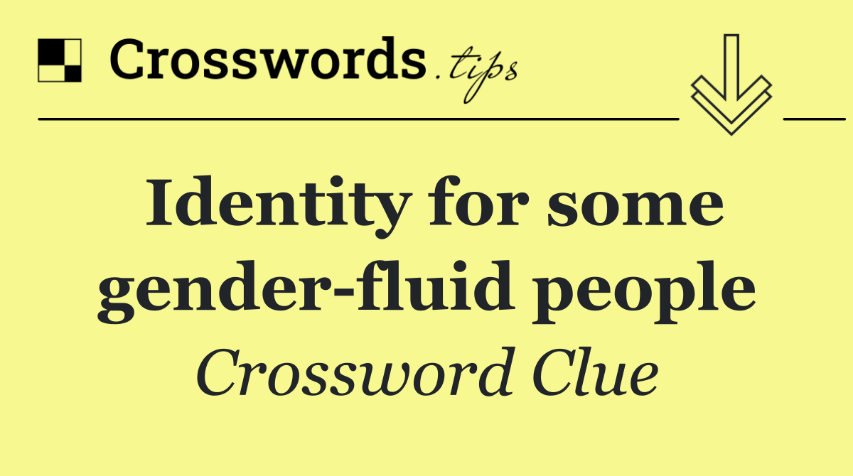 Identity for some gender fluid people