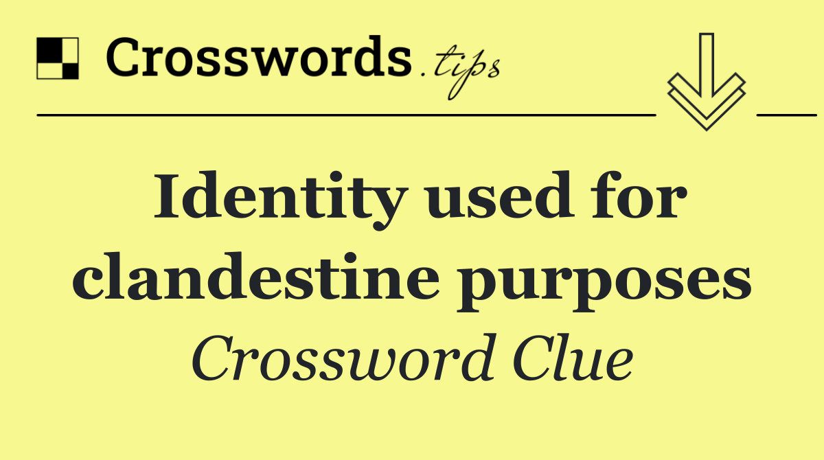 Identity used for clandestine purposes