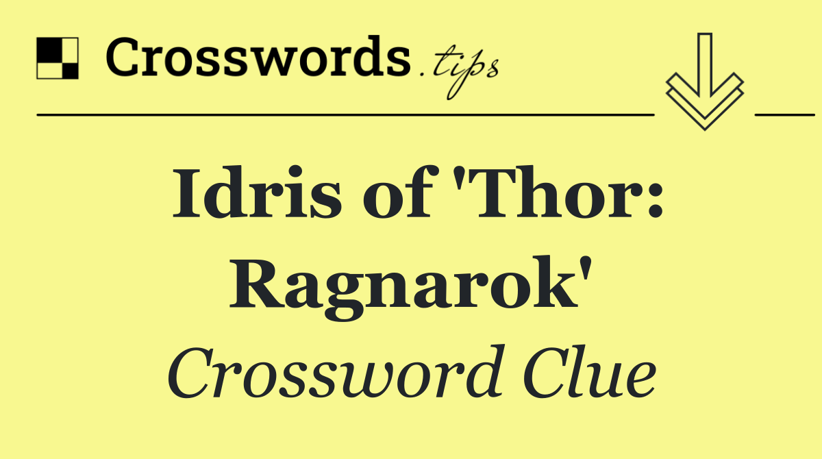 Idris of 'Thor: Ragnarok'