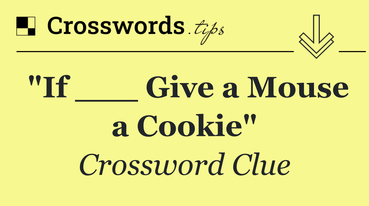 "If ___ Give a Mouse a Cookie"