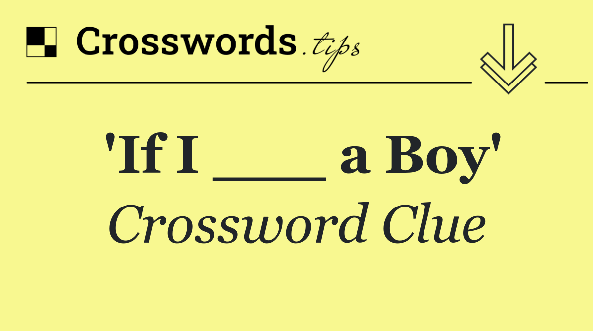 'If I ___ a Boy'
