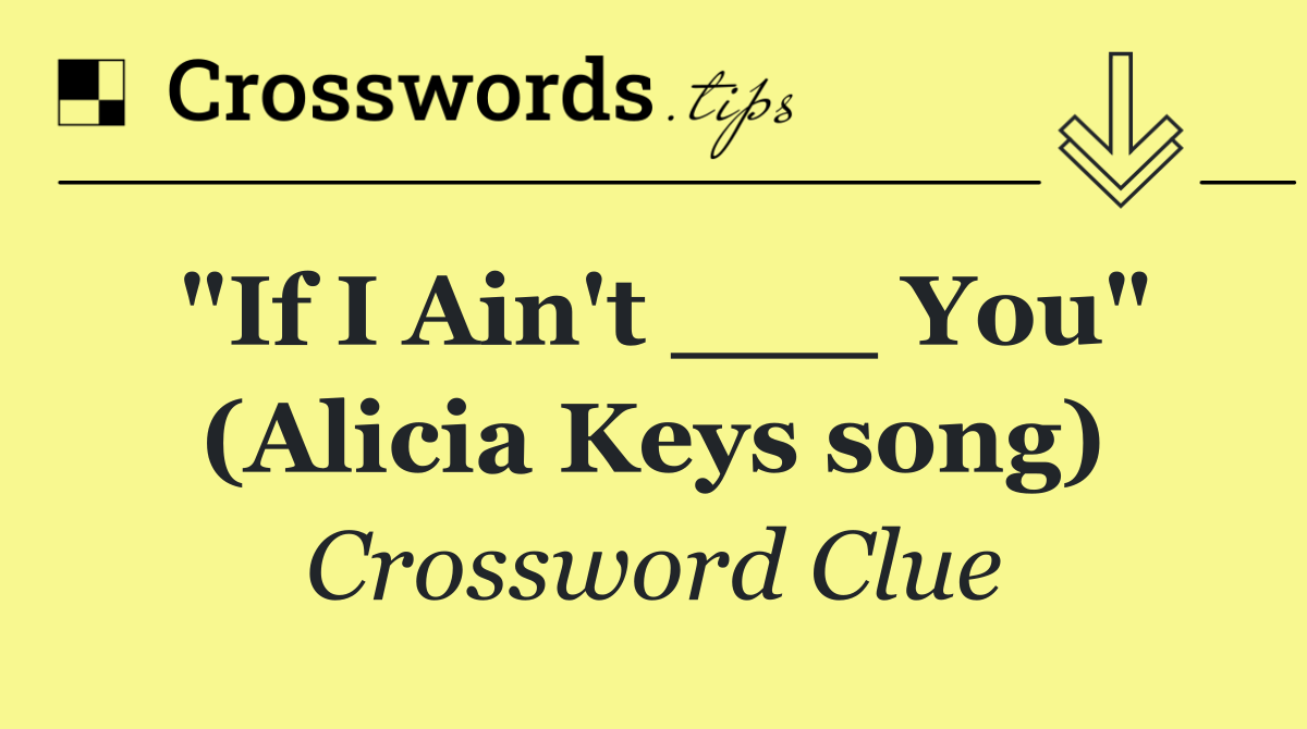 "If I Ain't ___ You" (Alicia Keys song)