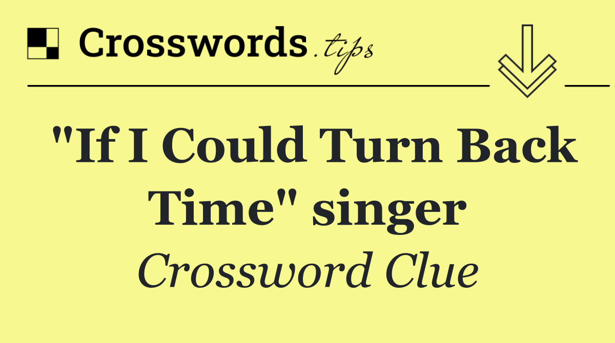 "If I Could Turn Back Time" singer
