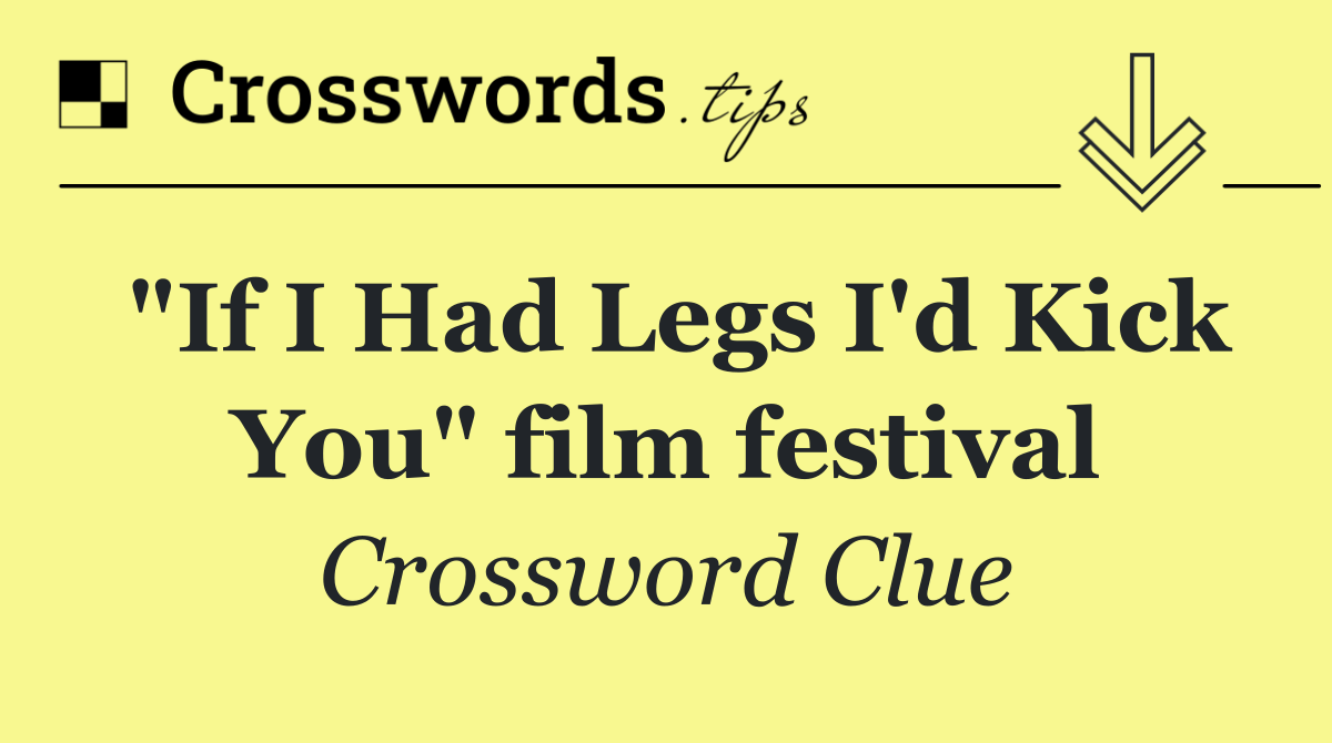 "If I Had Legs I'd Kick You" film festival