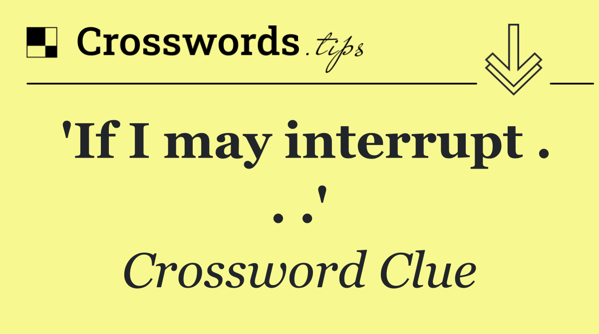 'If I may interrupt . . .'
