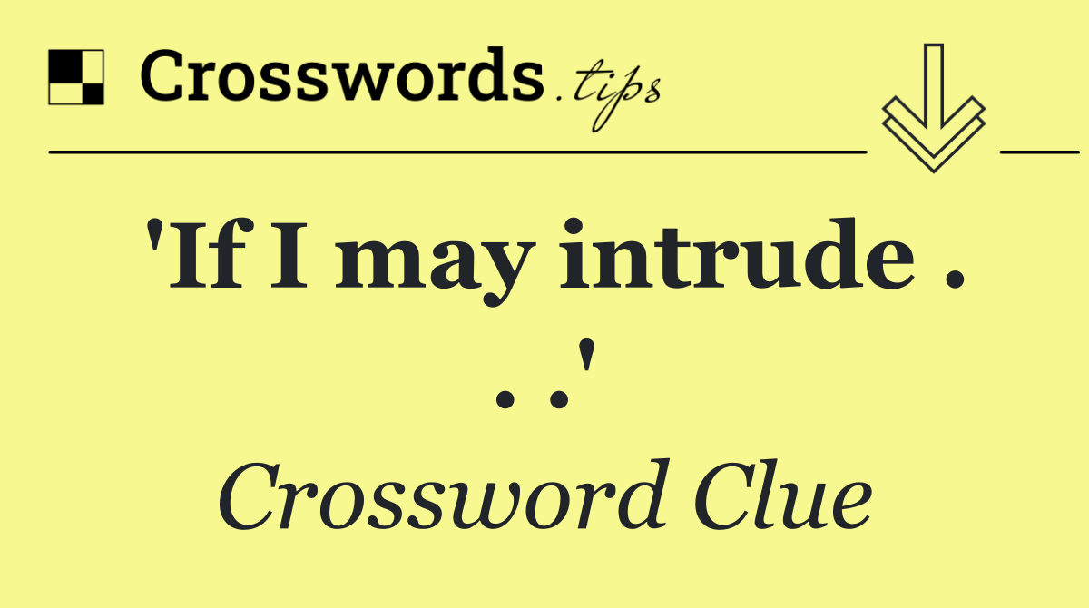 'If I may intrude . . .'
