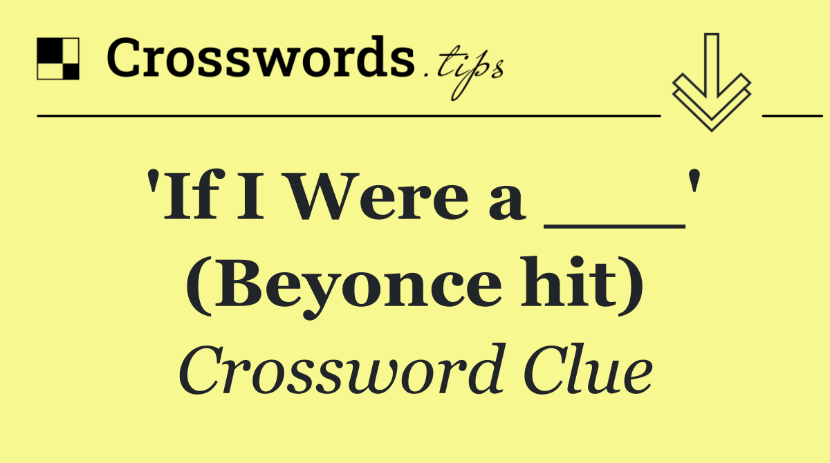 'If I Were a ___' (Beyonce hit)