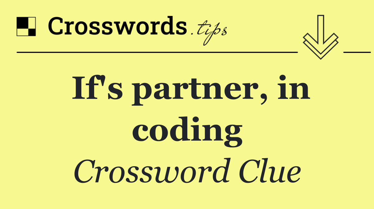 If's partner, in coding