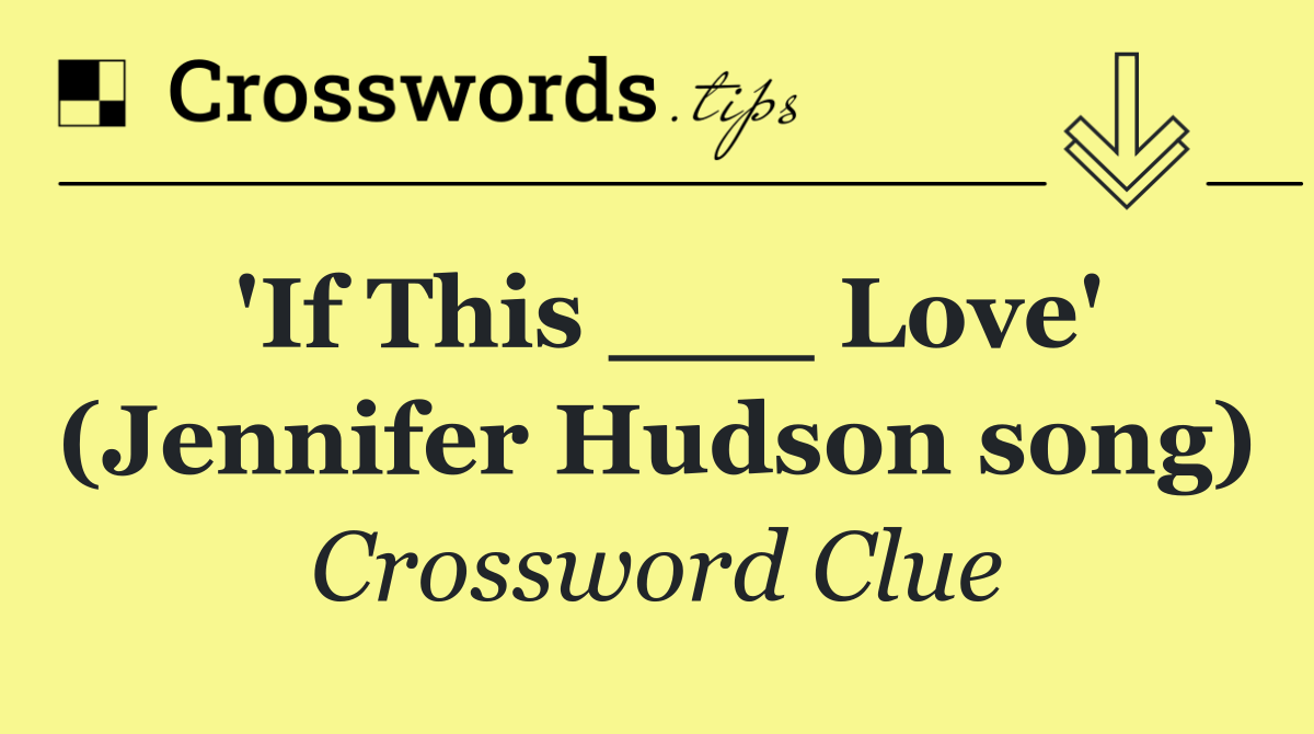 'If This ___ Love' (Jennifer Hudson song)