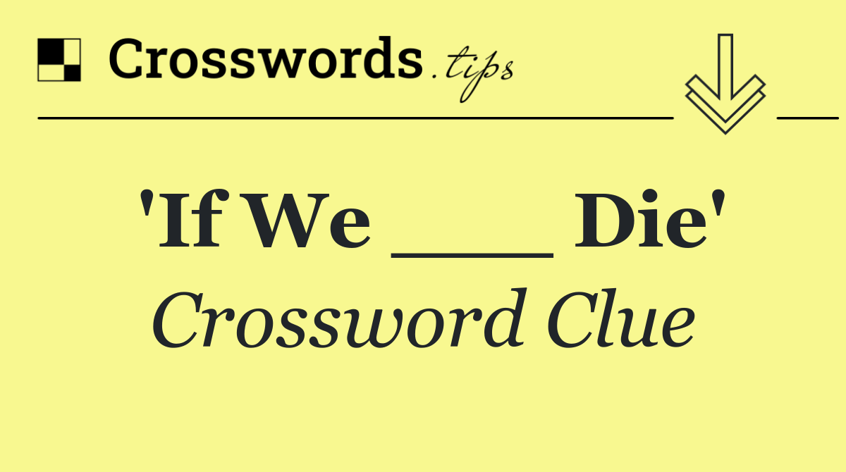'If We ___ Die'
