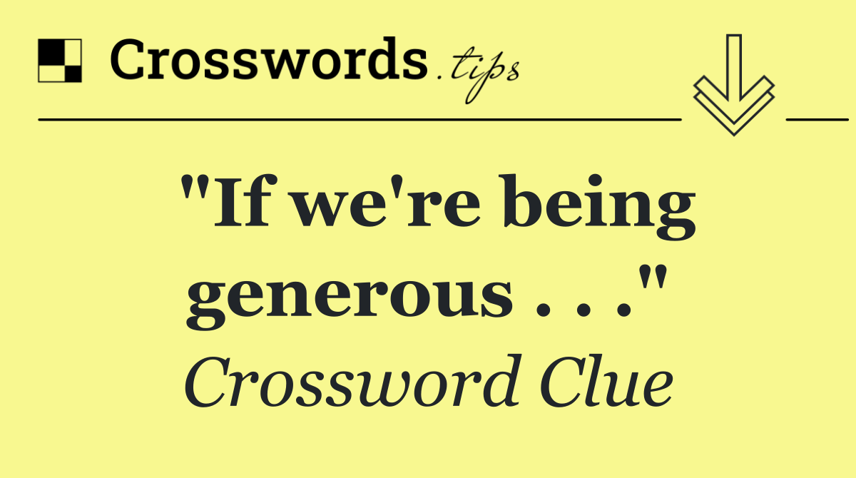 "If we're being generous . . ."