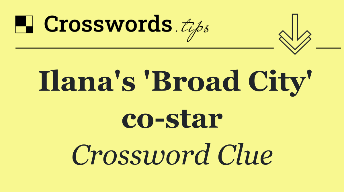 Ilana's 'Broad City' co star