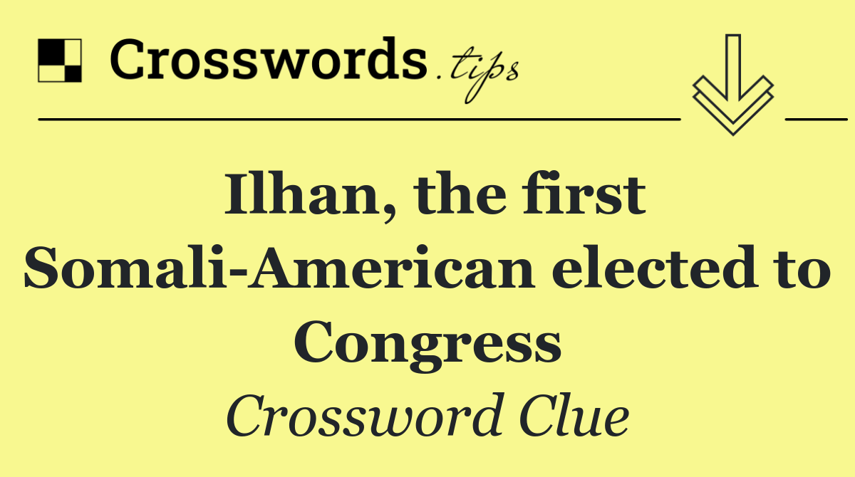 Ilhan, the first Somali American elected to Congress