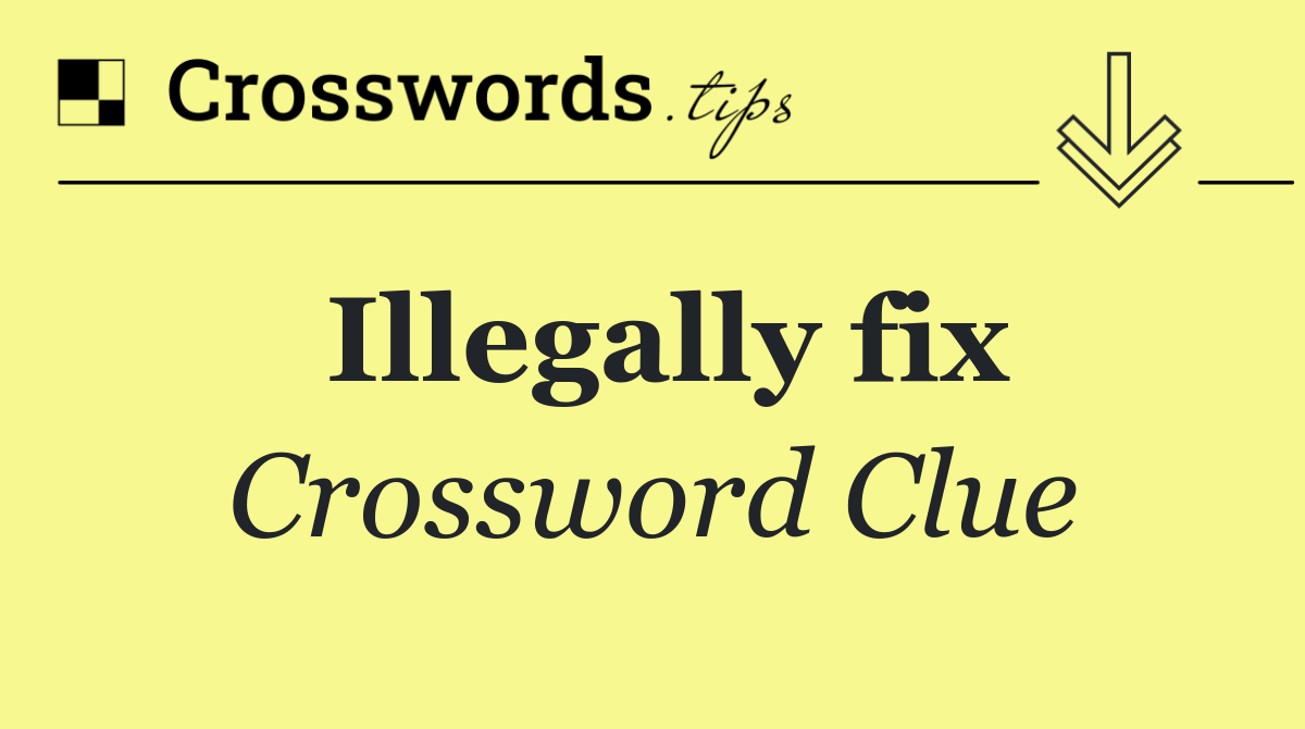 Illegally fix