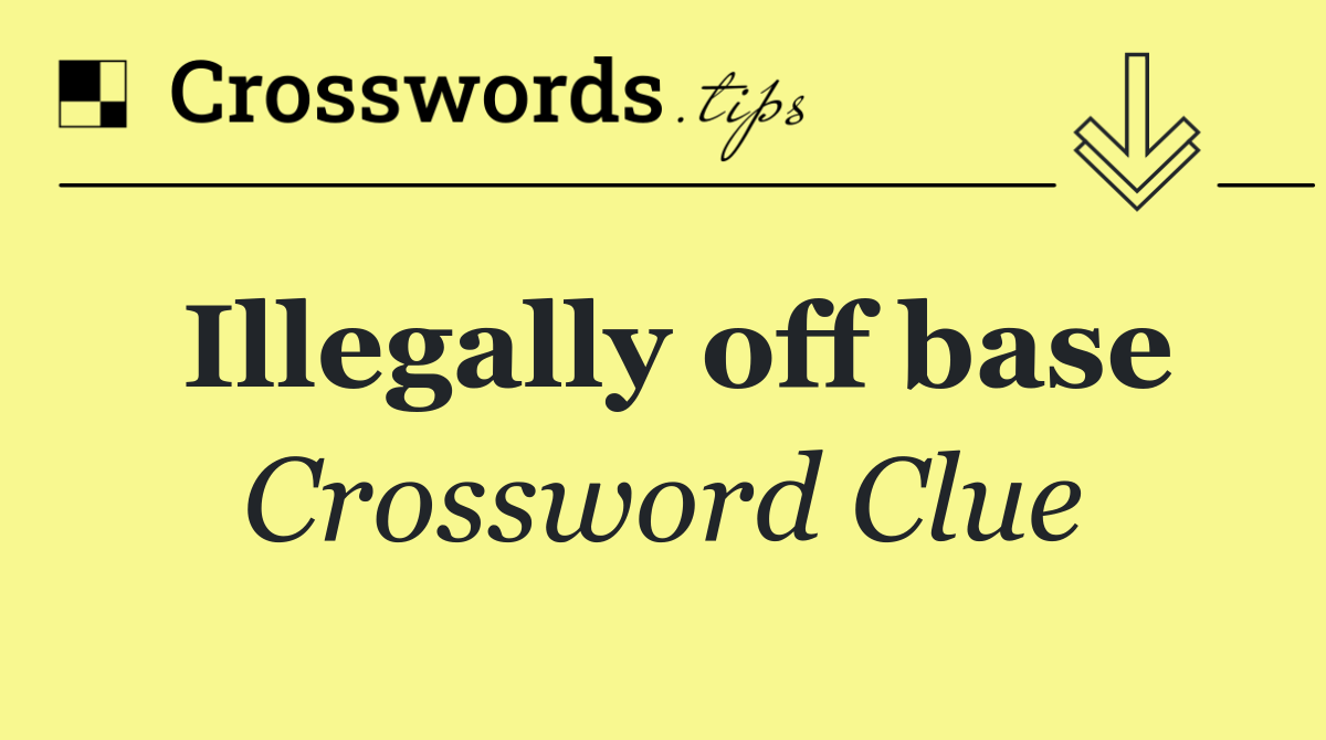 Illegally off base