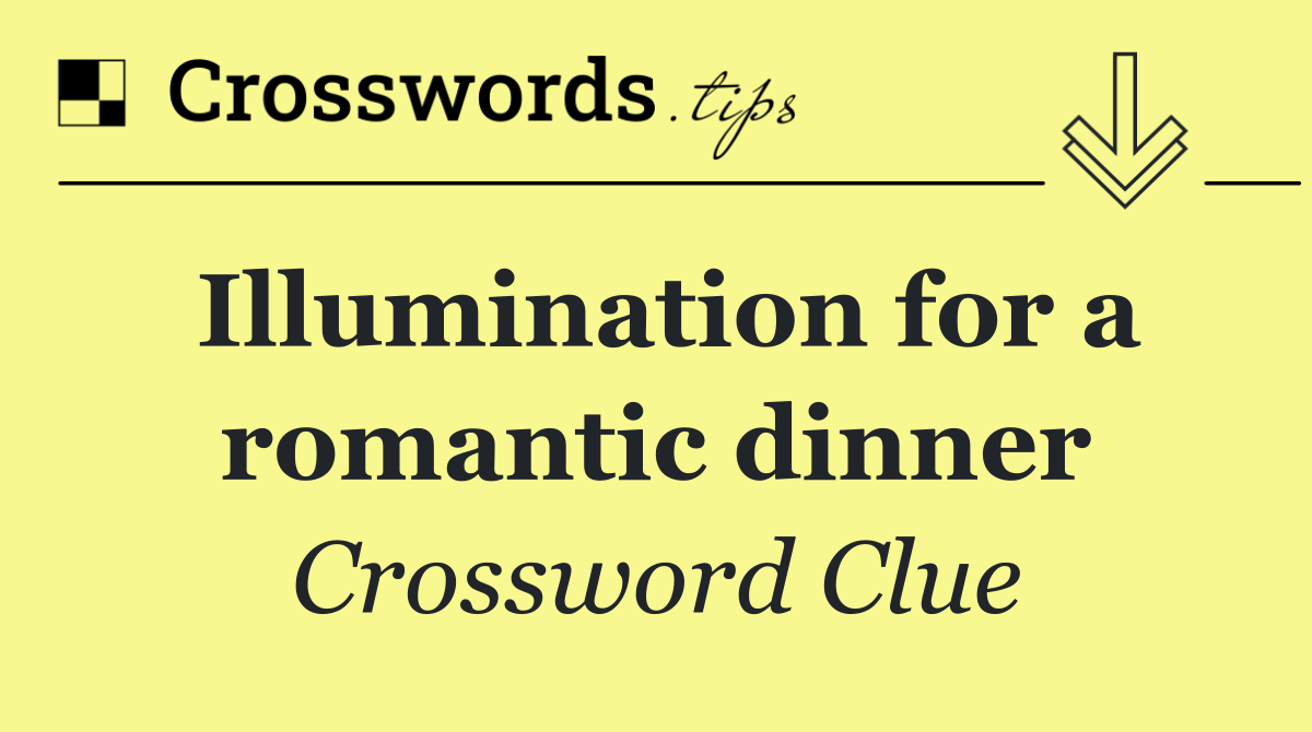 Illumination for a romantic dinner