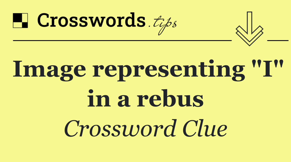 Image representing "I" in a rebus