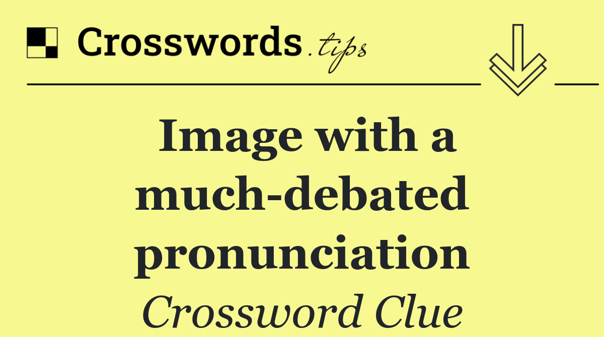 Image with a much debated pronunciation