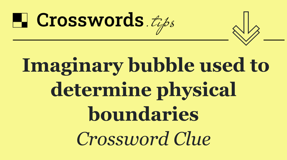 Imaginary bubble used to determine physical boundaries