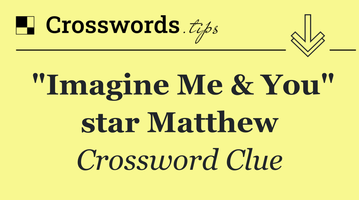 "Imagine Me & You" star Matthew