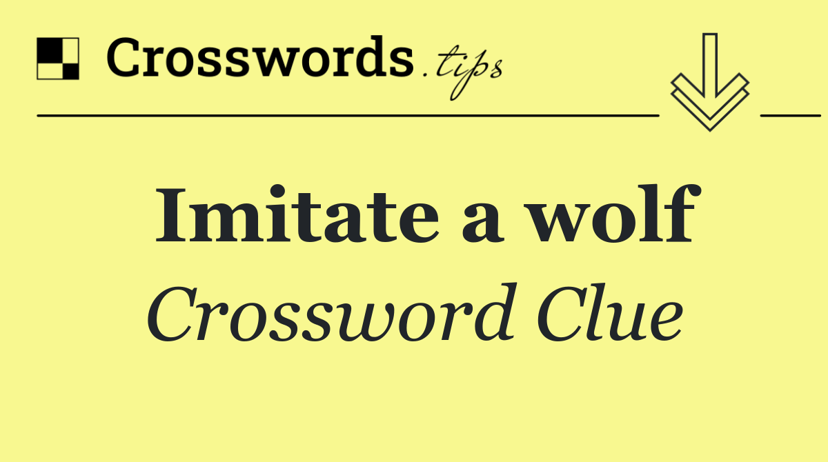 Imitate a wolf