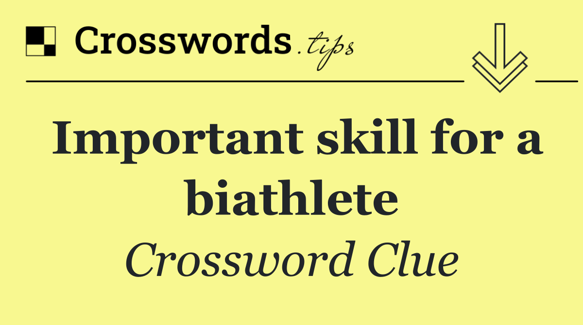 Important skill for a biathlete
