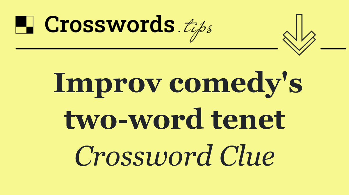 Improv comedy's two word tenet