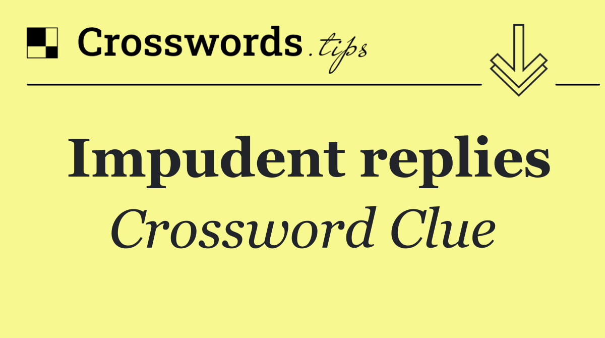 Impudent replies