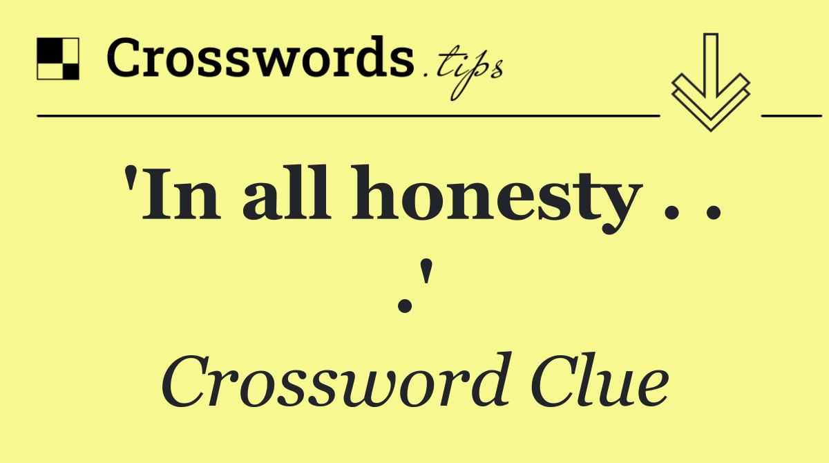 'In all honesty . . .'