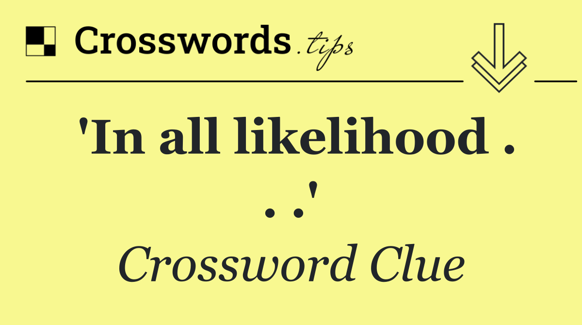 'In all likelihood . . .'