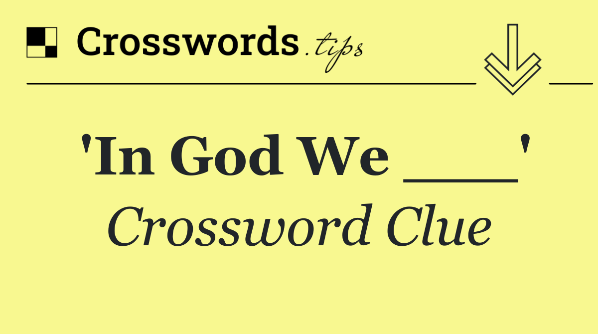 'In God We ___'