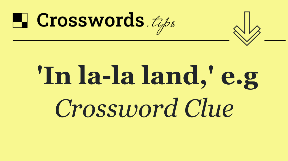 'In la la land,' e.g