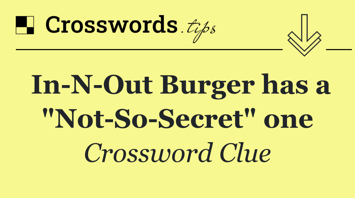 In N Out Burger has a "Not So Secret" one