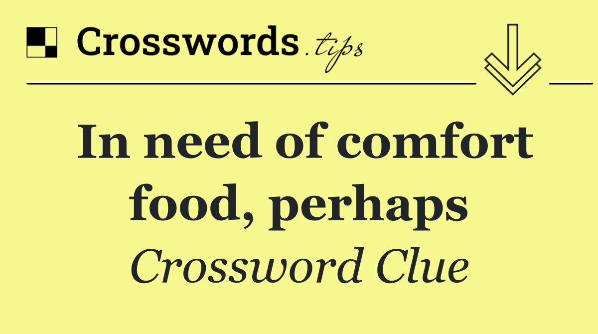 In need of comfort food, perhaps