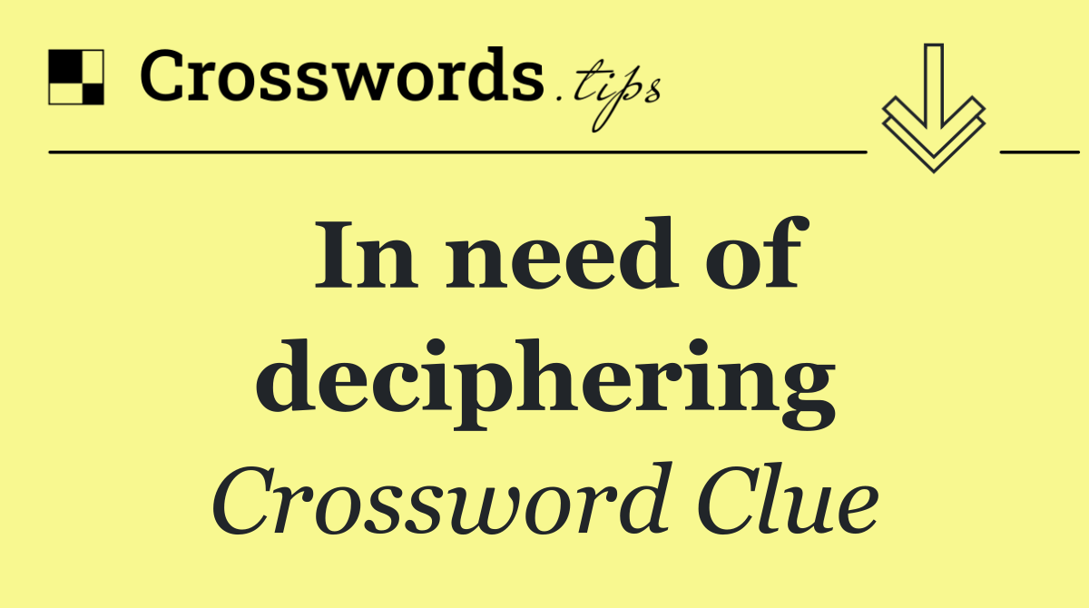 In need of deciphering