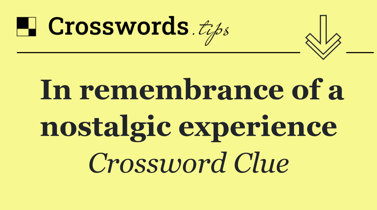 In remembrance of a nostalgic experience