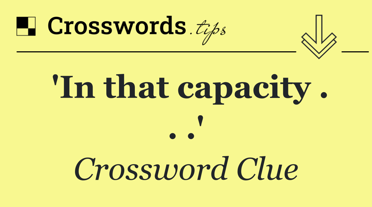 'In that capacity . . .'