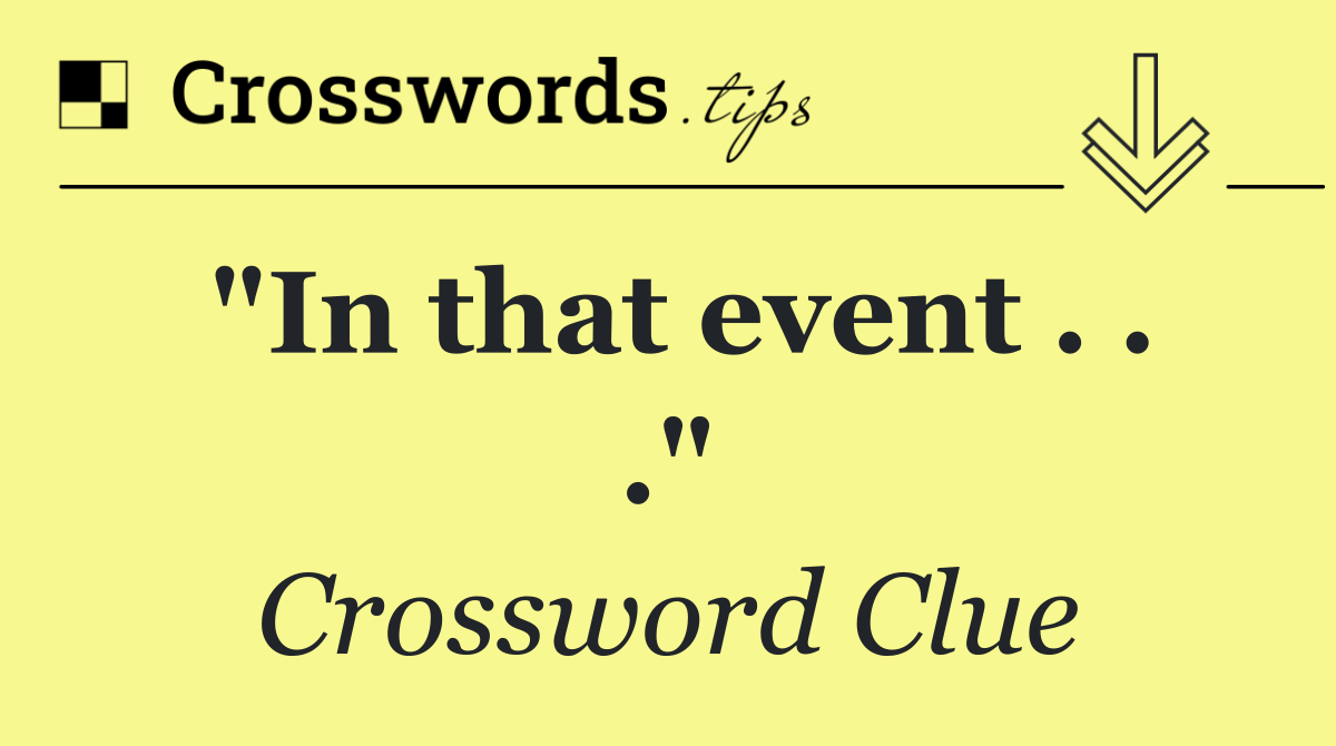 "In that event . . ."