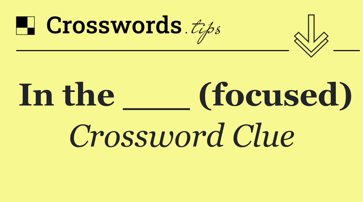 In the ___ (focused)