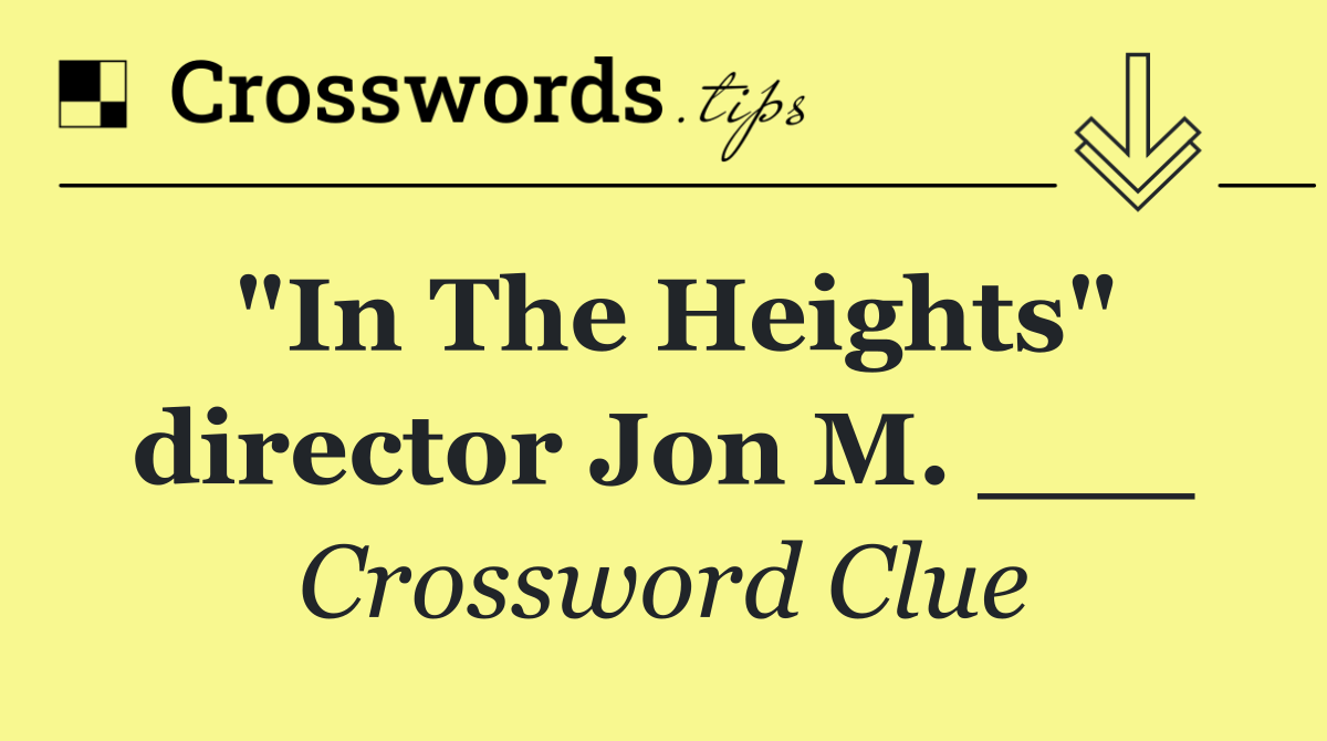 "In The Heights" director Jon M. ___