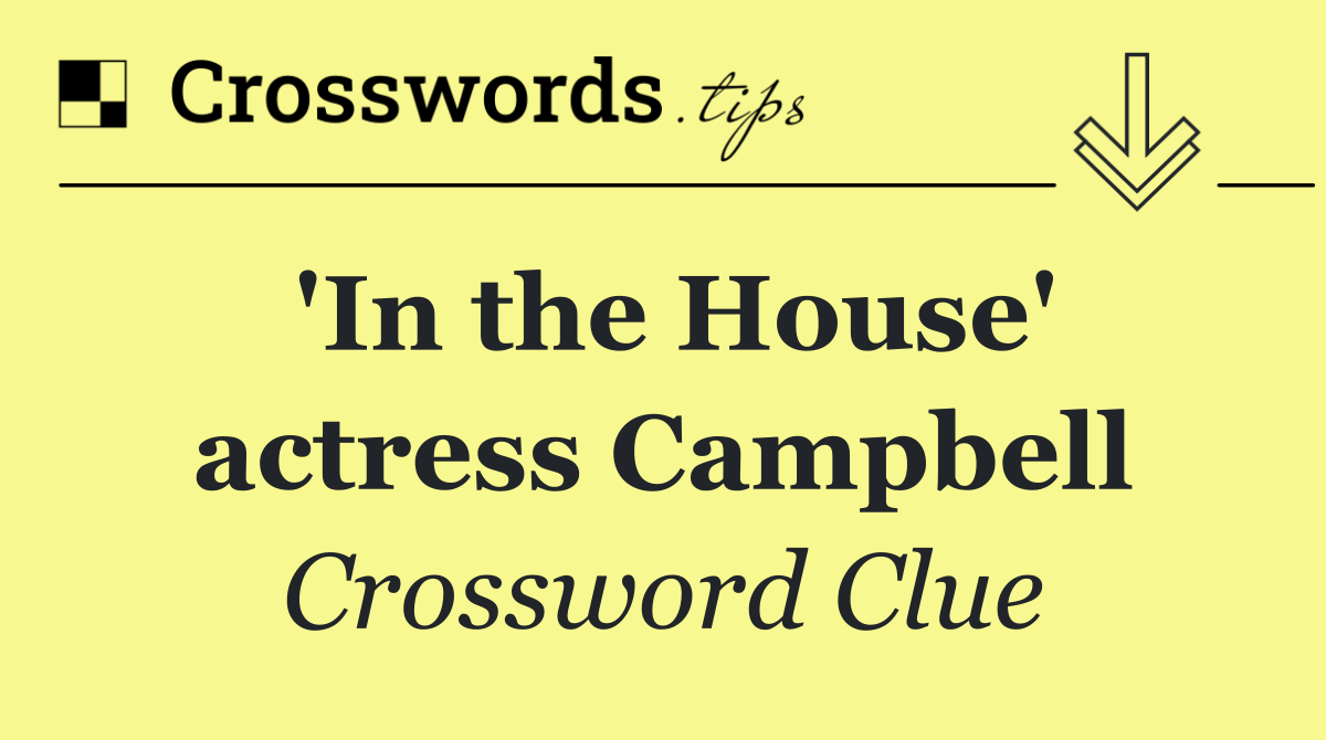 'In the House' actress Campbell