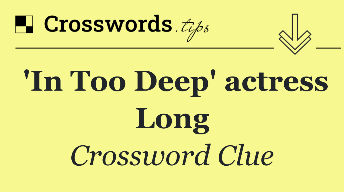 'In Too Deep' actress Long