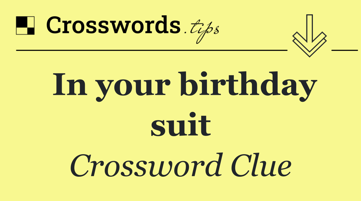 In your birthday suit